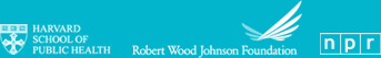 A national survey by Harvard School of Public Health, Robert Wood Johnson Foundation and NPR A national survey by Harvard School of Public Health, Robert Wood Johnson Foundation and NPR